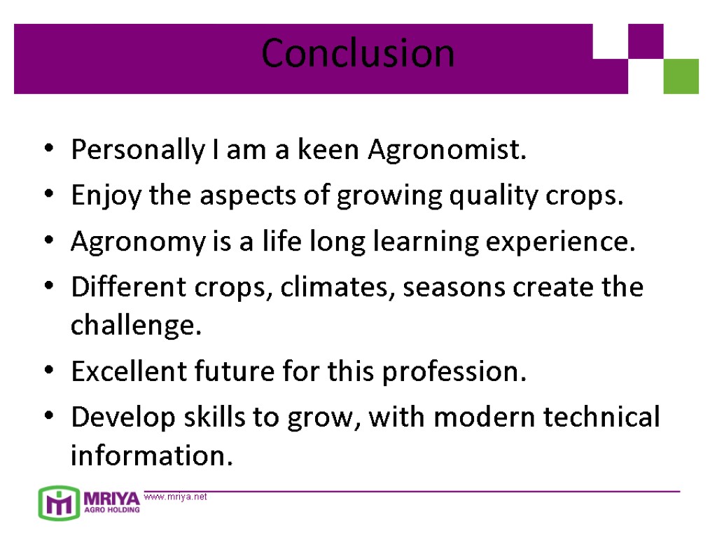 Conclusion Personally I am a keen Agronomist. Enjoy the aspects of growing quality crops.